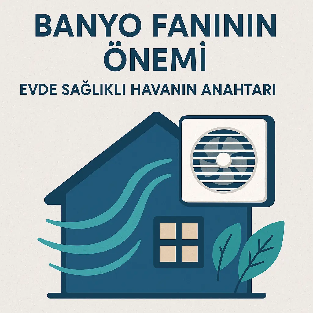Blog post: Banyo Fanı Kullanmanın Önemi: Evde Sağlıklı Havanın Anahtarı